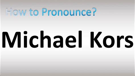 how to pronounce mike kors.